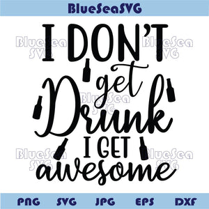 I Don't Get Drunk I Get Awesome Svg Funny Beer Saying Png Beer Svg