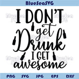 I Don't Get Drunk I Get Awesome Svg Funny Beer Saying Png Beer Svg
