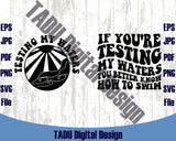 If You're Testing My Waters You Better Know How To Swim Svg Png