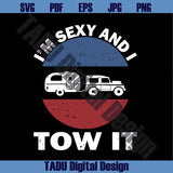 I'm Sexy And I Tow It Svg Retro Camping Png Camper Svg Adventure