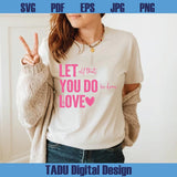 Valentine's Day Quote Png Let All That You Do Be Done in Love Png
