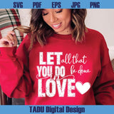 Let All That You Do Be Done in Love Png Valentine's Day Svg Png