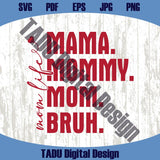 Mama Mommy Mom Bruh SVG PNG Mom Life Svg Gift for Mom Svg - Blue Sea Svg
