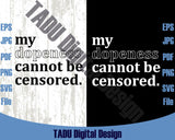 My Dopeness Cannot Be Censored Svg Dope AF Svg I am She Png