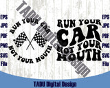 Run Your Car Not Your Mouth Svg Racing Mom Svg Racing Lover Png