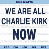 Charlie Kirk Svg We Are All Charlie Now Svg RIP Charlie Memorial Png