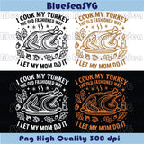 I Cook My Turkey The Old Fashioned Way I Let My Mom Do It Svg