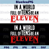 In a world of Tens be an Eleven Svg Stranger Things Svg Png Cricut