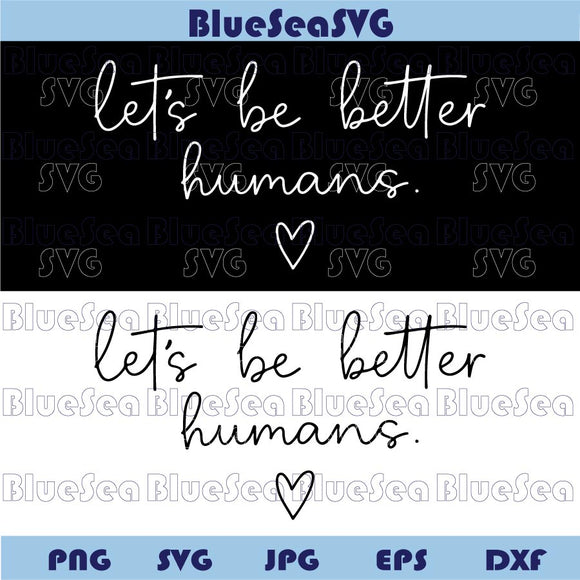 Let's Be Better Humans Svg Inspiring Svg Kindness Png Positive Svg