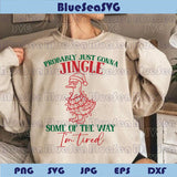 Probably Just Gonna Jingle Goose Svg I'm Tired Svg Humor Christmas