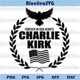 Charlie Kirk Memorial Svg Charlie Kirk Svg Forever In Our Hearts Svg