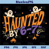 Haunted by 6 7 Svg Halloween Six Seven 6 7 Meme Svg Funny Viral