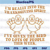 Funny Thanksgiving Svg I've Given The Bird Svg Sarcastic Turkey Png