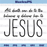 All Death Can Do To The Believer is Deliver Him to Jesus Svg Christian