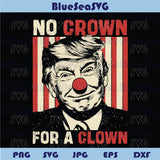 No Crown For A Clown Png Anti Trump Png No Kings Svg Protest Sign