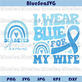 I Wear Blue For My Wife Svg Diabetes Awareness Png Blue Ribbon