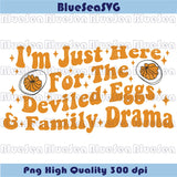I'm Just Here for the Deviled Eggs & Family Drama Svg Thanksgiving