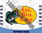 Thats my Ass Bro Stop Svg Fishing Dad Png Fish Meme Dad Joke Svg