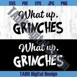 What Up Grinches Png Grinch Christmas Png Funny Christmas Svg