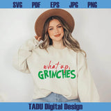 What Up Grinches Svg Funny Christmas Svg Grinch Christmas Png