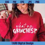 What Up Grinches Svg Funny Christmas Svg Grinch Christmas Png