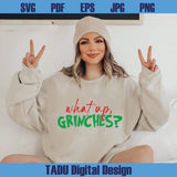 What Up Grinches Svg Funny Christmas Svg Grinch Christmas Png
